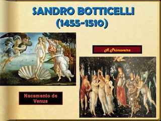 SANDRO BOTTICELLI
(1455-1510)
A Primaveira

 