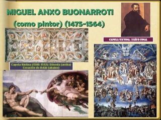 MIGUEL ANXO BUONARROTI
(como pintor) (1475-1564)
Capela Sixtina: Xuízo Final

 