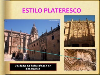 ESTILO PLATERESCO

Fachada da Universidade de
Salamanca

 