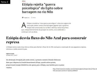 http://internacional.estadao.com.br/noticias/geral,etiopia-desvia-fluxo-do
nilo-azul-para-construir-represa,1036557
Tema 2
 