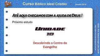 Próximo estudo
Descobrindo o Centro do
Evangelho
 