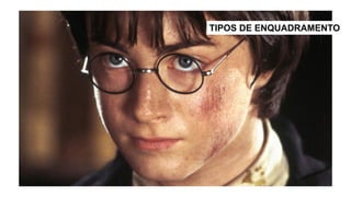 TIPOS DE ENQUADRAMENTO
 