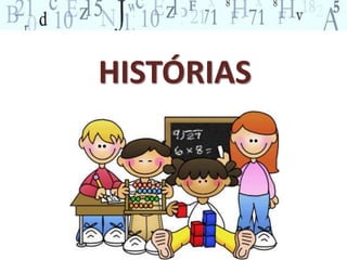 HISTÓRIAS 
 