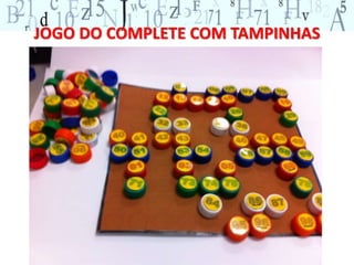 JOGO DO COMPLETE COM TAMPINHAS 
 