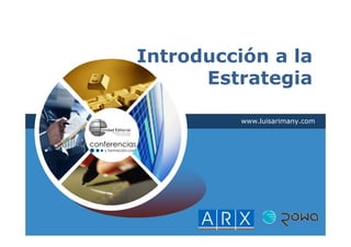 Introducción a la
      Estrategia

          www.luisarimany.com
 
