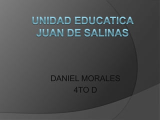 DANIEL MORALES
4TO D
 