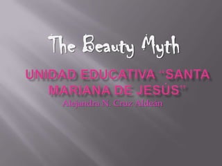 The Beauty Myth

 Alejandra N. Cruz Aldeán
 