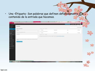 • Una –Etiqueta- Son palabras que definen detalladamente el
contenido de la entrada que hacemos.
 