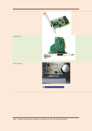 Autor Manual de Informática Aplicada a la Educación 1ER Parcial de 2quimestre
faxModem
Pila o batería
 