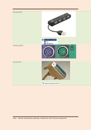 Autor Manual de Informática Aplicada a la Educación 1ER Parcial de 2quimestre
PuertosUSB
Puertosps/2||
Puerto LPT1
 