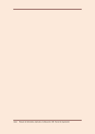 Autor Manual de Informática Aplicada a la Educación 1ER Parcial de 2quimestre
 