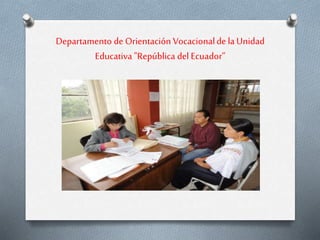 Departamento de Orientación Vocacionalde laUnidad
Educativa"República del Ecuador”