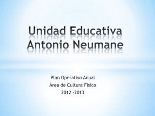 Plan Operativo Anual
Área de Cultura Físico
2012 -2013
 