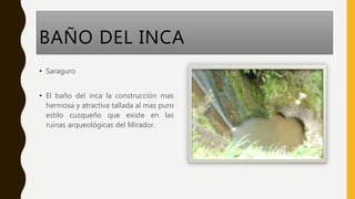BAÑO DEL INCA
• Saraguro
• El baño del inca la construcción mas
hermosa y atractiva tallada al mas puro
estilo cuzqueño que existe en las
ruinas arqueológicas del Mirador.
 