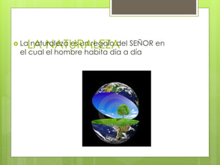naturaleza es un regalo del
LA NATURALEZA SEÑOR en
La
el cual el hombre habita día a día