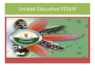 Unidad Educativa FESVIP
 