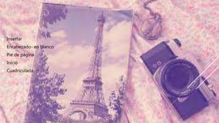  Insertar
 Encabezado- en blanco
 Pie de página
 Inicio
 Cuadriculada
 