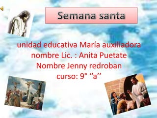unidad educativa María auxiliadora
    nombre Lic. : Anita Puetate
     Nombre Jenny redroban
          curso: 9° ‘’a’’
 