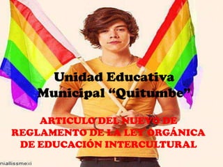 Unidad Educativa
   Municipal “Quitumbe”

    ARTICULO DEL NUEVO DE
REGLAMENTO DE LA LEY ORGÁNICA
 DE EDUCACIÓN INTERCULTURAL
 
