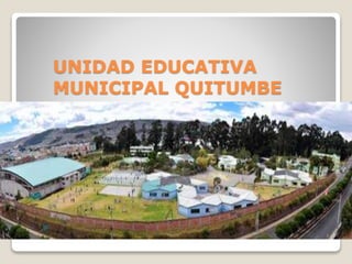UNIDAD EDUCATIVA
MUNICIPAL QUITUMBE
 