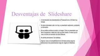 Desventajas de Slideshare
 
