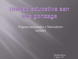 Paginas personales y Marcadores
sociales

Daniela Mora
1° BGU “D”

 