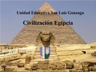 Unidad Educativa San Luis Gonzaga

Civilización Egipcia

 