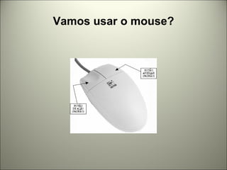 Vamos usar o mouse? 