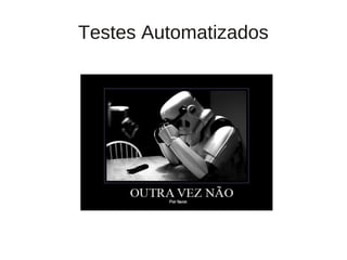 Testes Automatizados
 