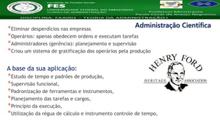 Nome da Disciplina
*Eliminar desperdícios nas empresas
*Operários: apenas obedecem ordens e executam tarefas
*Administradores (gerência): planejamento e supervisão
*Criou um sistema de gratificação dos operários pela produção
A base da sua aplicação:
*Estudo de tempo e padrões de produção,
*Supervisão funcional,
*Padronização de ferramentas e instrumentos,
*Planejamento das tarefas e cargos,
*Princípio da execução,
*Utilização da régua de cálculo e instrumento controle de tempo,
Administração Científica
 