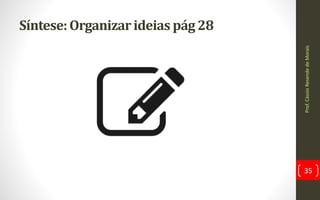 Síntese:Organizarideias pág28
Prof.CássioResendedeMorais
35
 