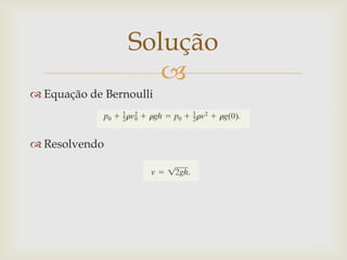 
 Equação de Bernoulli
 Resolvendo
Solução
 