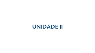 UNIDADE II
 