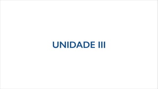 UNIDADE III
 