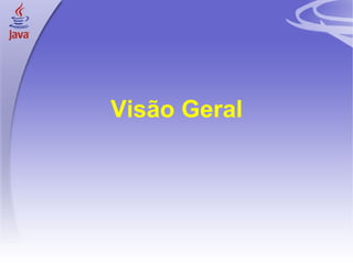 Visão Geral




3
 