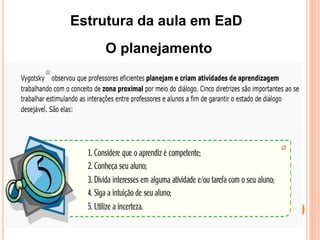 Estrutura da aula em EaD
O planejamento
 
