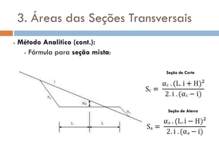 3. Áreas das Seções Transversais
- Método Analítico (cont.):
- Fórmula para seção mista:
Seção de Corte
Seção de Aterro
 