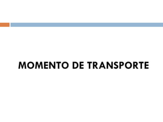 MOMENTO DE TRANSPORTE
 
