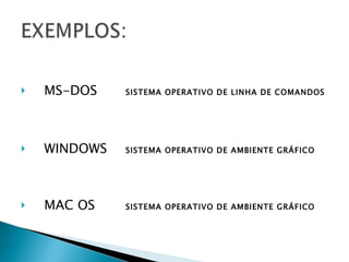 MS-DOS SISTEMA OPERATIVO DE LINHA DE COMANDOS WINDOWS SISTEMA OPERATIVO DE AMBIENTE GRÁFICO MAC OS  SISTEMA OPERATIVO DE AMBIENTE GRÁFICO 