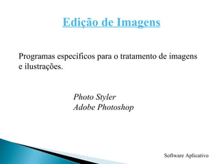 Programas específicos para o tratamento de imagens e ilustrações. Photo Styler Adobe Photoshop Edição de Imagens Software Aplicativo 