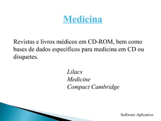 Software Aplicativo Medicina Revistas e livros médicos em CD-ROM, bem como  bases de dados específicos para medicina em CD ou disquetes. Lilacs  Medicine Compact Cambridge 