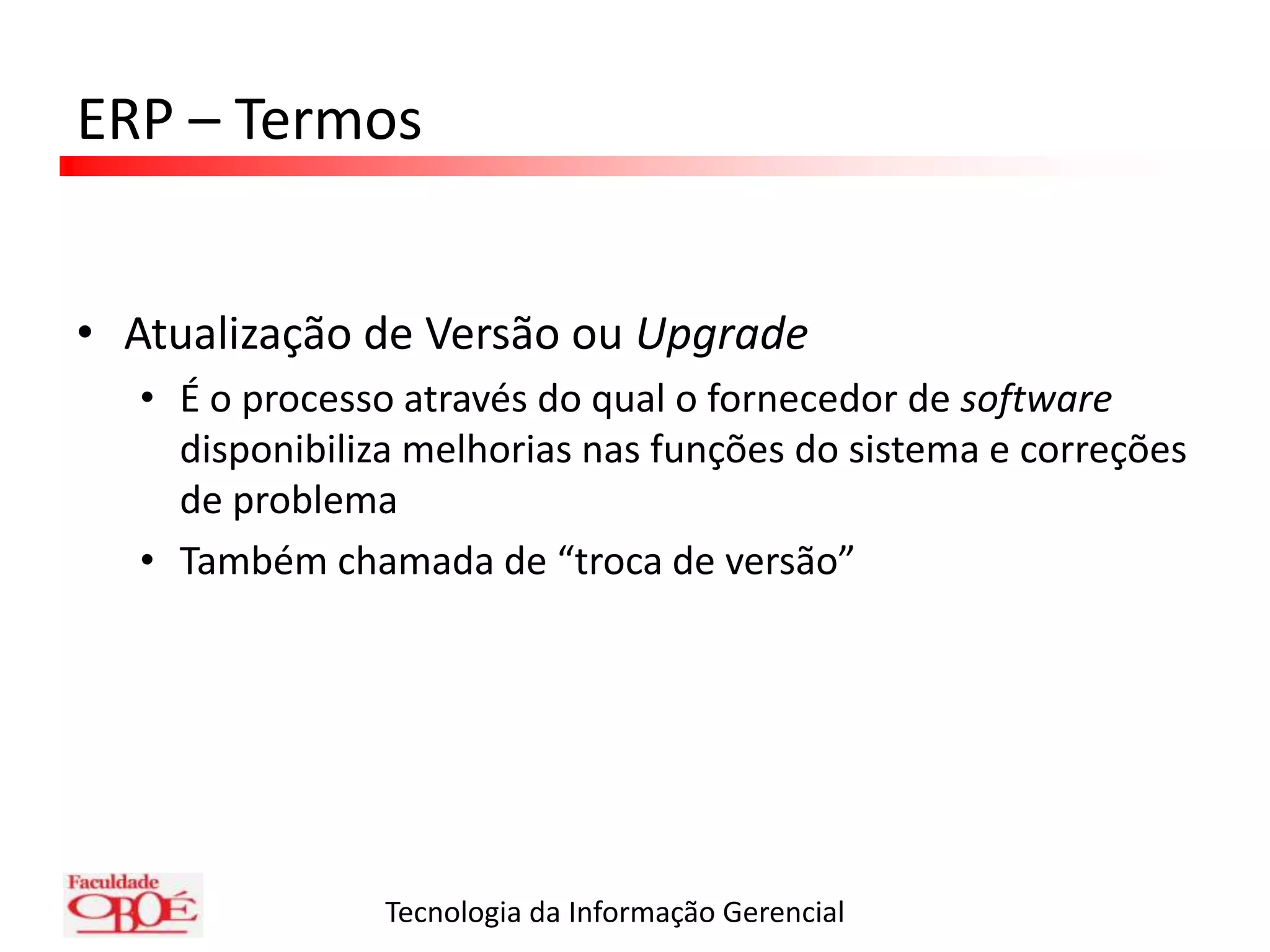 Ao conjunto de parâmetros definidos dá-se o nome de ConfiguraçãoERP – TermosCustomizaçãoÉ a modificação do sistema ERP para se adequar a um processo da organização