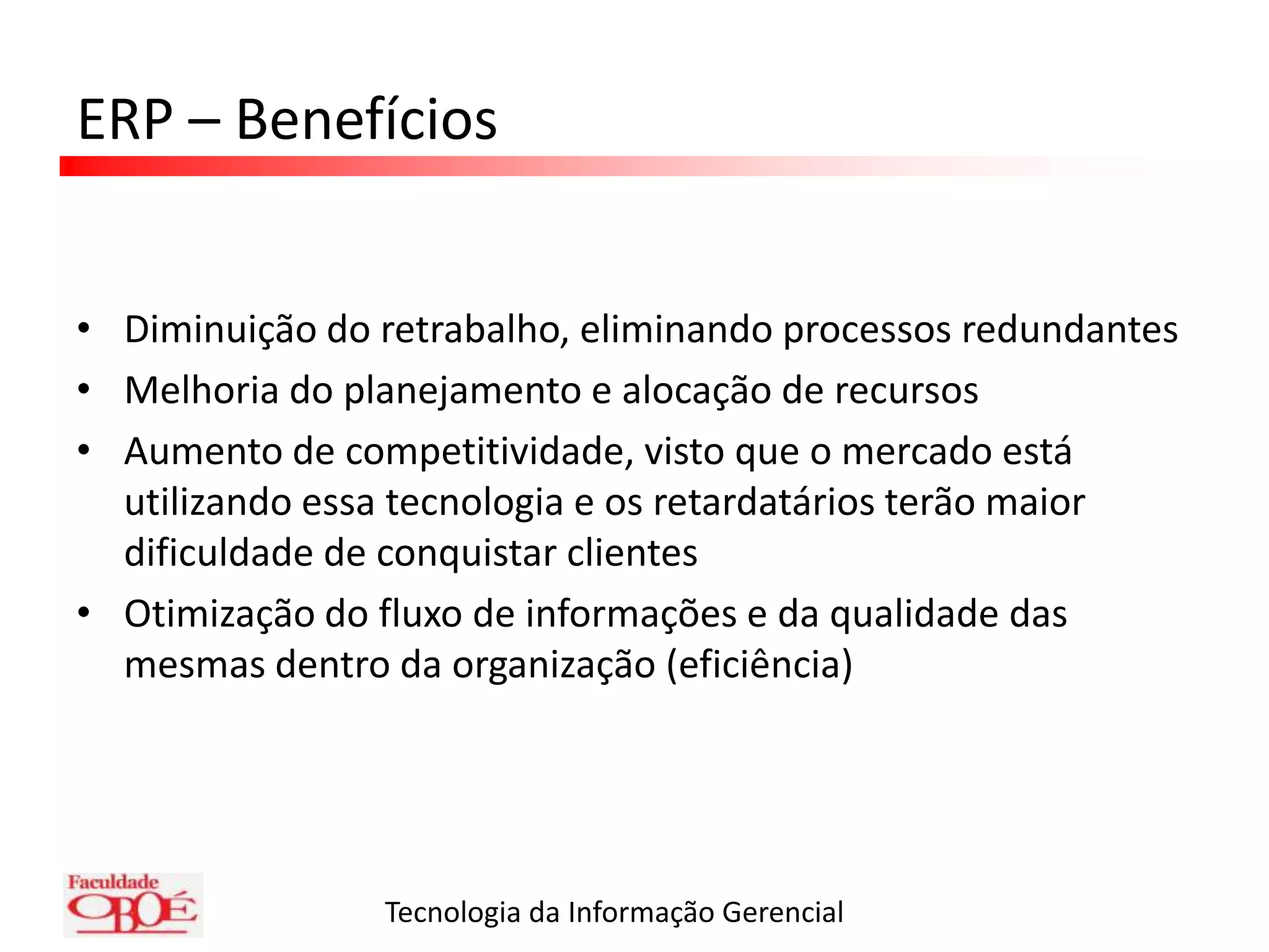 Quanto maior a customização, maior os custos de implementaçãoERP – TermosLocalizaçãoÉ a adaptação, através de parametrizações e configurações, do sistema ERP para um determinado paísERP – TermosAtualização de Versão ou UpgradeÉ o processo através do qual o fornecedor de software disponibiliza melhorias nas funções do sistema e correções de problema
