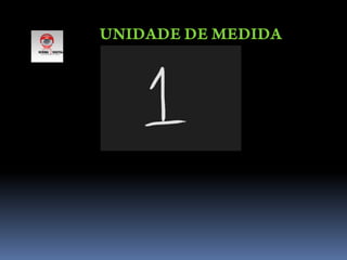 UNIDADE DE MEDIDA