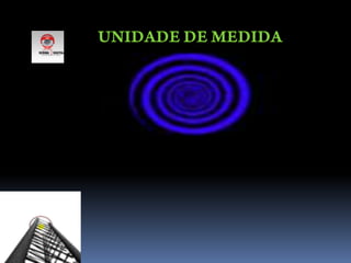 UNIDADE DE MEDIDA