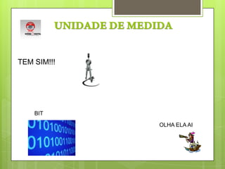 UNIDADE DE MEDIDATEM SIM!!!BITOLHA ELA AI