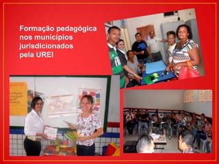 Formação pedagógica
nos municípios
jurisdicionados
pela UREI

 