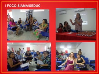 I FOCO SIAMA/SEDUC

 
