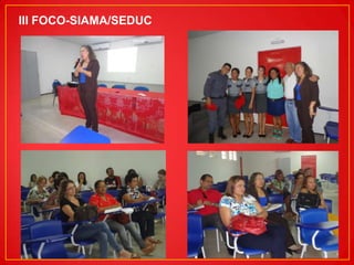III FOCO-SIAMA/SEDUC

 