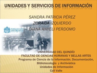SANDRA PATRICIA PÉREZ ZO RAIDA  IZQUIERDO DIANA ANYELI PERDOMO UNIVERSIDAD   D EL QUINDÍO FACULTAD DE CIENCIAS HUMANAS Y B...